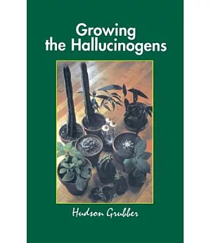 Growing the Hallucinogens: How to Cultivate and Harvest Legal Psychoactive Plants