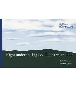 Right Under the Big Sky, I Don’t Wear a Hat: The Haiku and Prose of Hosai Ozaki