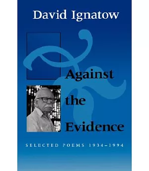 Against the Evidence: Selected Poems 1934-1994