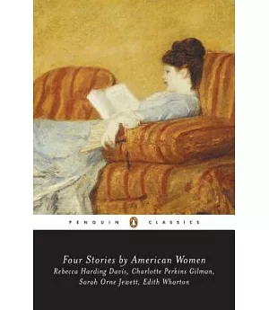 Four Stories by American Women: Life in the Iron Mills by Rebecca Harding Davis/Yellow Wallpaper by Charlotte Perkins Gilman/Cou