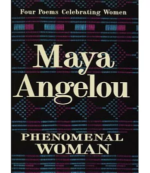 Phenomenal Woman: Four Poems Celebrating Women