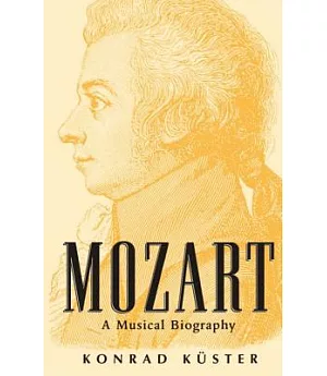 Mozart: A Musical Biography