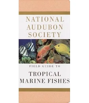 National Audubon Society Field Guide to Tropical Marine Fishes: Of the Caribbean, the Gulf of Mexico, Florida, the Bahamas, and