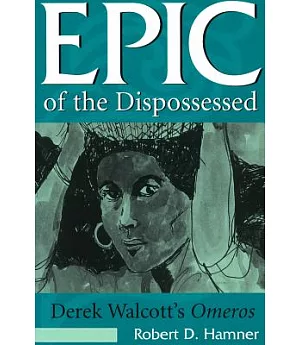 Epic of the Dispossessed: Derek Walcott’s Omeros