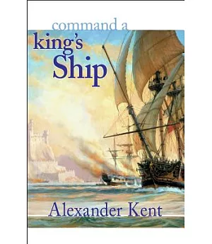 Command a King’’s Ship: The Richard Bolitho Novels