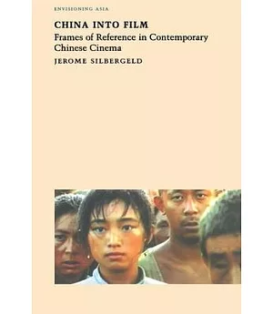 China into Film: Frames of Reference in Contemporary Chinese Cinema