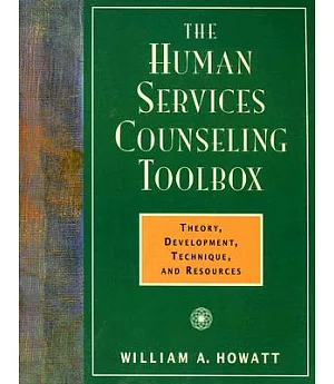 The Human Services Counseling Toolbox: Theory, Development, Techniques, and Resources