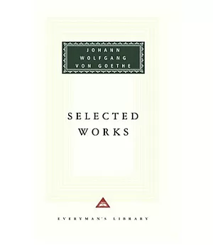 Selected Works: Including the Sorrows of Young Werther, Elective Affinities, Italian Journey, Faust