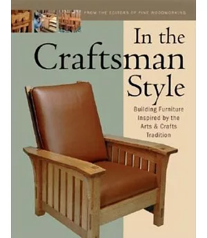 In the Craftsman Style: Building Furniture Inspired by the Arts & Crafts Tradition