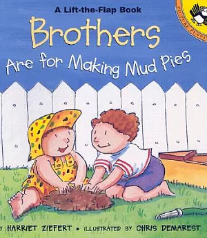 Brothers Are for Making Mud Pies: Life the Flap Book