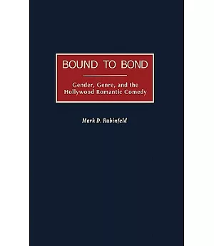 Bound to Bond: Gender, Genre, and the Hollywood Romantic Comedy