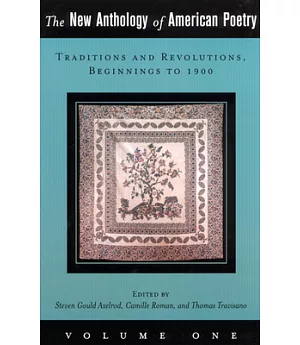 The New Anthology of American Poetry: Traditions and Revolutions, Beginnings to 1900