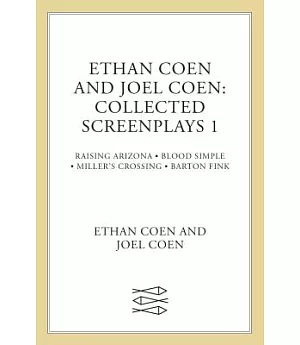 Ethan Coen and Joel Coen, Collected Screenplays: Raising Arizona/Blood Simple/Miller’s Crossing/Barton Fink