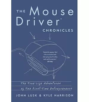 The Mousedriver Chronicles: The True-Life Adventures of Two First-Time Entrepreneurs