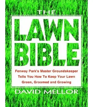 The Lawn Bible: How to Keep It Green, Groomed, and Growing Every Season of the Year