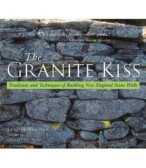 The Granite Kiss: Traditions and Techniques of Building New England Stone Walls