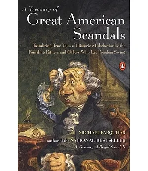 A Treasury of Great American Scandals: Tantalizing True Tales of Historic Misbehavior by the Founding Fathers and Others Who Let