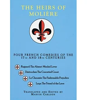 The Heirs of Moliere: Four French Comedies of the 17th and 18th Centuries