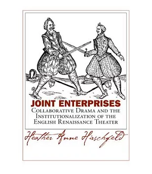 Joint Enterprises: Collaborative Drama and the Institutionalization of the English Renaissance Theater