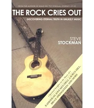 The Rock Cries Out: Discovering Eternal Truth in Unlikely Music