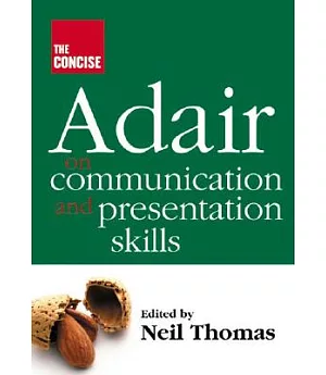 The Concise Adair on Communication and Presentation Skills