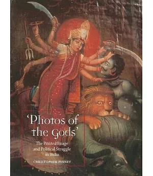 Photos of the Gods: The Printed Image and Political Struggle in India