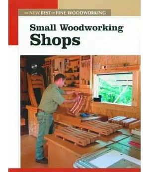 Small Woodworking Shops: The New Best of Fine Woodworking