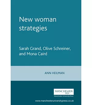 New Woman Strategies: Sarah Grand, Olive Schreiner, Mona Caird