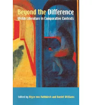 Beyond The Difference: Welsh Literature In Comparative Contexts : Essays for M. Wynn Thomas at Sixty