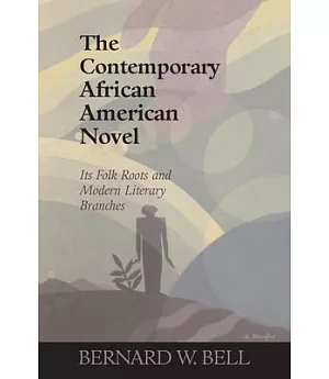 The Contemporary African American Novel: Its Folk Roots And Modern Literary Branches