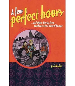 A Few Perfect Hours...and Other Stories from Southeast Asia & Central Europe