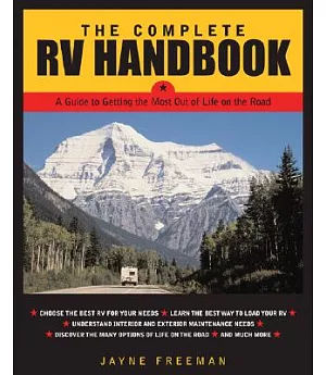 The Complete Rv Handbook: A Guide To Getting The Most Out Of Life On The Road