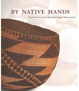 By Native Hands: Woven Treasures From The Lauren Rogers Museum Of Art