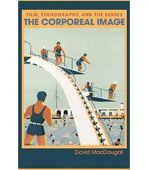 The Corporeal Image: Film, Ethnography, And The Senses