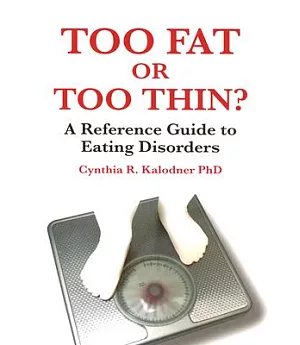 Too Fat or Too Thin?: A Reference Guide to Eating Disorders