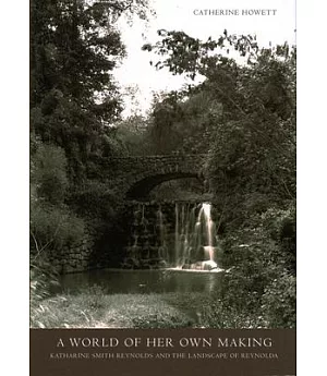 A World of Her Own Making: Katharine Smith Reynolds Johnston And the Landscape of Reynolda