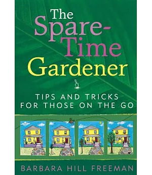 The Spare-Time Gardener: Tips And Tricks for Those on the Go