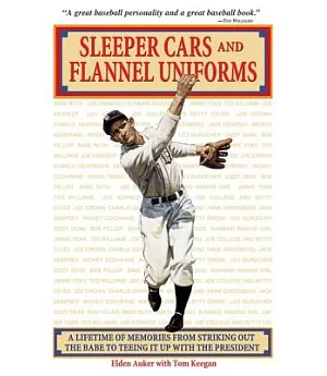 Sleeper Cars and Flannel Uniforms: A Lifetime of Memories from Striking Out the Babe to Teeing It Up with the President