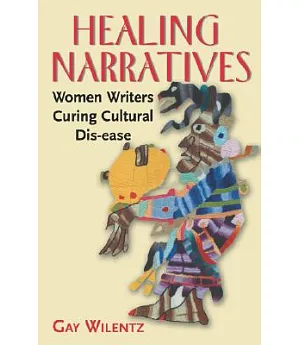 Healing Narratives: Women Writers Curing Cultural Dis-Ease