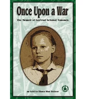 Once upon a War: The Memoir of Gertrud Schakat Tammen