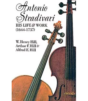 Antonio Stradivari, His Life and Work, 1644-1737