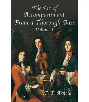The Art of Accompaniment from a Thorough-Bass: As Practiced in the Xviith and Xviiith Centuries