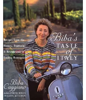 Biba’s Taste of Italy: Recipes from the Homes, Trattorie, and Restaurants of Emilia-Romagna