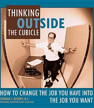 Thinking Outside the Cubicle: How to Change the Job You Have into the Job You Want