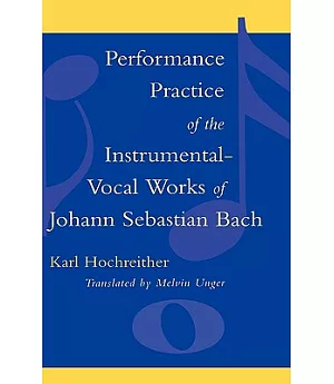 Performance Practice of the Instrumental-Vocal Works of Johann Sebastian Bach