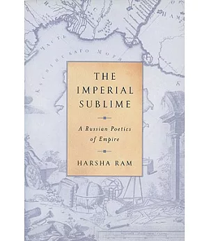 The Imperial Sublime: A Russian Poetics of Empire