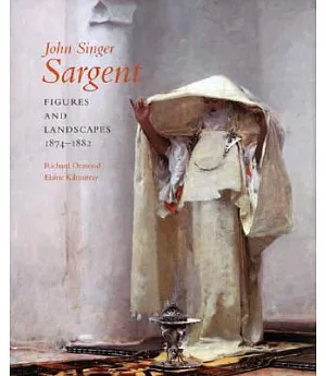 John Singer Sargent: Figures and Landscapes 1874-1882: Complete Paintings