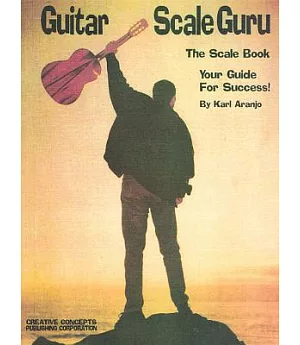 Guitar Scale Guru: The Scale Book - Your Guide for Success!