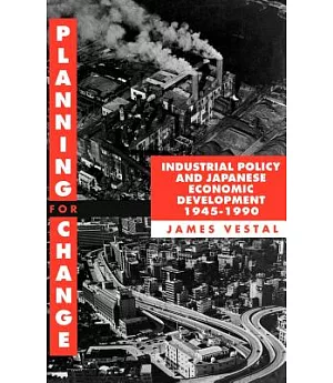 Planning for Change: Industrial Policy and Japanese Economic Development, 1945-1990