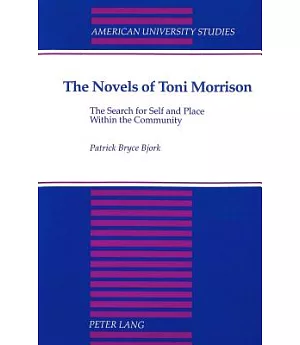 The Novels of Toni Morrison: The Search for Self and Place Within the Community